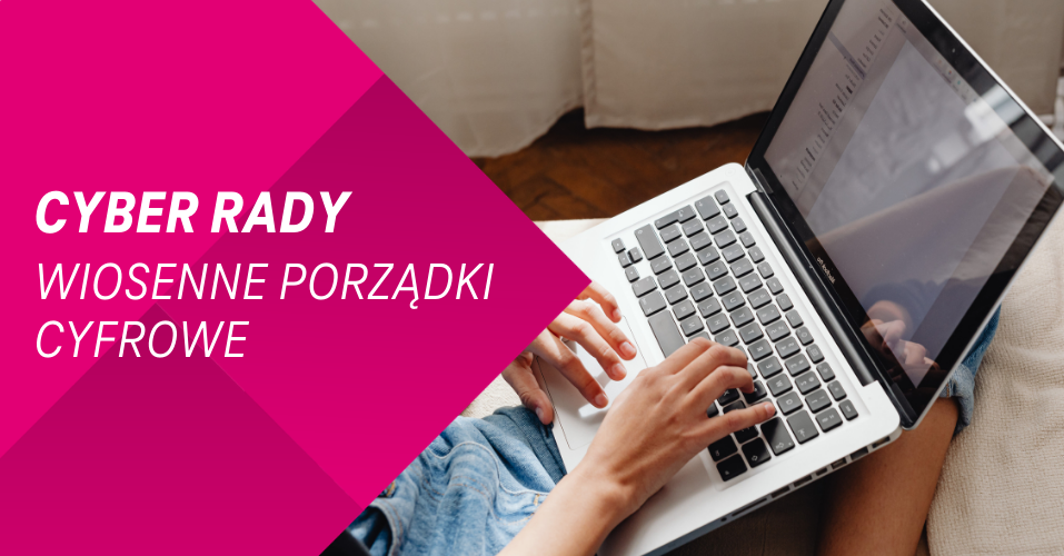 Wiosenne porządki cyfrowe - uporządkuj swoje życie w sieci