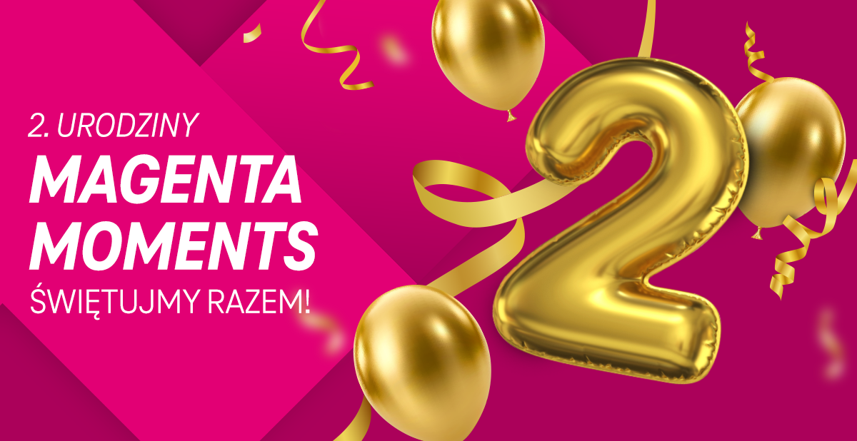 2. Urodziny Magenta Moment. Świętujmy razem!