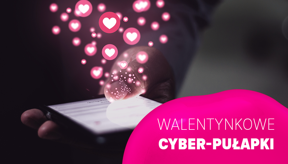 Walentynki ❤️ nie daj się złapać w cyber-pułapkę miłości